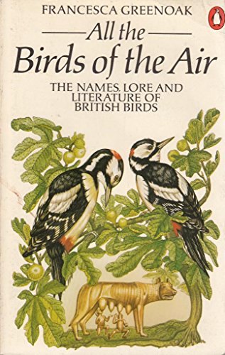All the Birds of the Air: Names, Lore and Literature of British Birds (9780140055320) by Francesca Greenoak