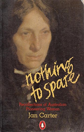 Stock image for Nothing to Spare. Recollections of Australian Pioneering Women. for sale by Peter Moore Bookseller, (Est. 1970) (PBFA, BCSA)
