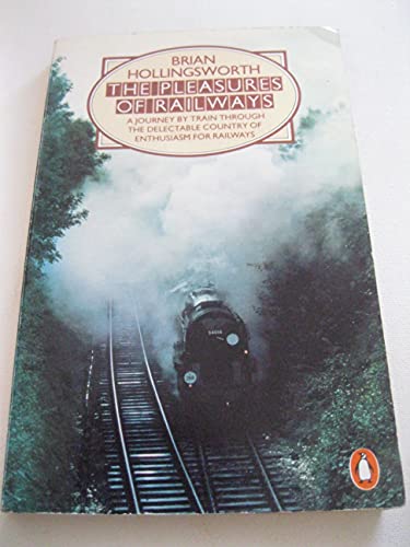 9780140060416: The Pleasures of Railways: A Journey By Train Through the Delectable Country of Enthusiasm For Railways