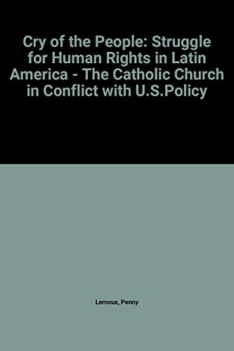 Imagen de archivo de Cry Of The People: The Struggle For Human Rights In Latin America - The Catholic Church In Conflict With U. S. Policy a la venta por Wonder Book