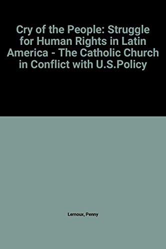 Stock image for Cry of the People: The Struggle for Human Rights in Latin America - The Catholic Church in Conflict with U.S. Policy for sale by gearbooks
