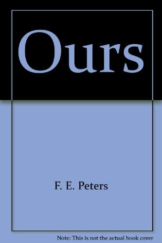 Ours: Making and Unmaking - F. E. Peters