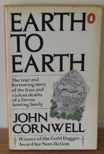 Stock image for Earth to Earth: A True Story of the Lives And Violent Deaths of a Devon Farming Family for sale by WorldofBooks