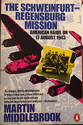 Stock image for The Schweinfurt-Regensburg Mission: American Raids on 17 August 1943 for sale by Browse Awhile Books