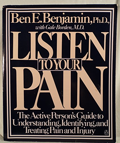 Stock image for Listen to Your Pain: The Active Person's Guide to Understanding, Identifying, and Treating Pain and Injury for sale by Wonder Book