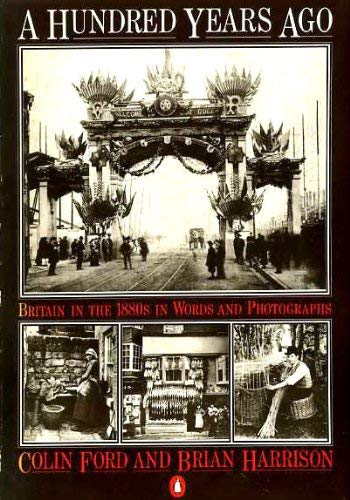 Stock image for A Hundred Years Ago: Britain in the 1880S in Words And Photographs for sale by WorldofBooks