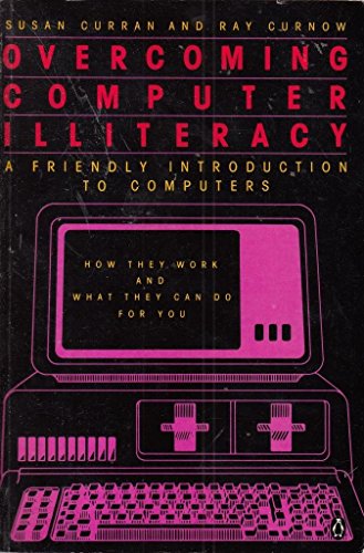 Overcoming Computer Illiteracy: A Friendly Introduction to Computers (9780140071597) by Susan Curran; Ray Curnow