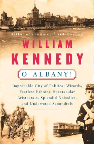 Beispielbild fr O Albany!: Improbable City of Political Wizards, Fearless Ethnics, Spectacular, Aristocrats, Splendid Nobodies, and Underrated Scoundrels zum Verkauf von Wonder Book