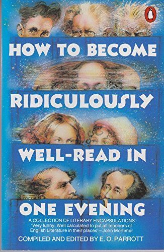 How to Become Ridiculously Well-read in One Evening: A Collection of Literary Encapsulations (9780140074512) by E.O. Parrott