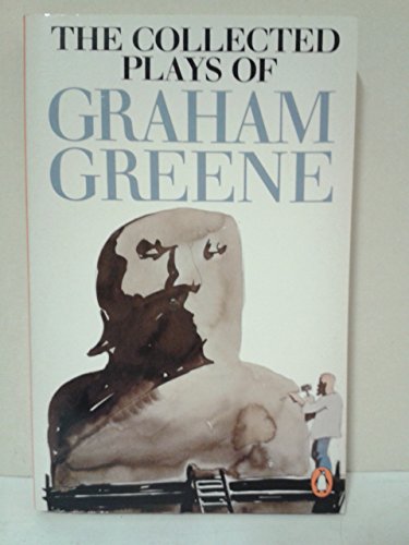 9780140074796: The Collected Plays of Graham Greene: The Living Room;the Potting Shed;the Complaisant Lover;Carving a Statue;the Return of a.J. Raffles;the Great Jowett;Yes And No;For Whom the Bell Chimes