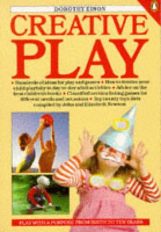 9780140074895: Creative Play: Play with a Purpose from Birth to Ten Years (Penguin health books)