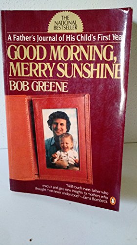 Good Morning, Merry Sunshine: A Father's Journal of His Child's First Year (9780140079487) by Greene, Bob