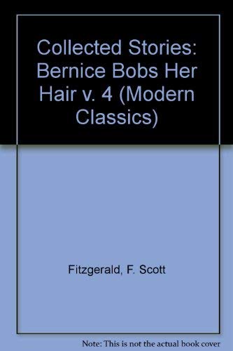 Beispielbild fr The Stories of F. Scott Fitzgerald,Vol. 4: Bernice Bobs Her Hair; Winter Dreams; the Sensible Thing; Absolution; the Baby Party; a Short Trip Home; Magnetism; the Rough Crossing zum Verkauf von WorldofBooks