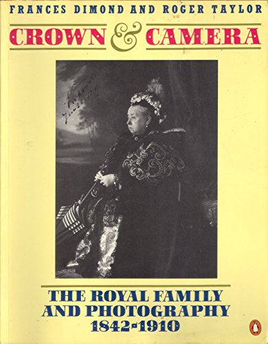 Beispielbild fr Crown and Camera: The Royal Family and Photography 1842-1910 zum Verkauf von SecondSale