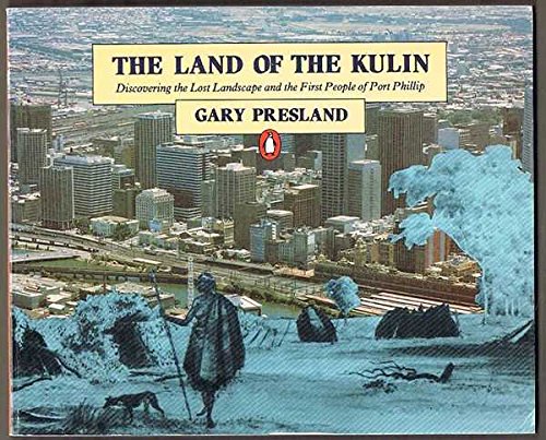Beispielbild fr The Land of the Kulin. Discovering the Lost Landscape and the First People of Port Phillip zum Verkauf von Arapiles Mountain Books - Mount of Alex