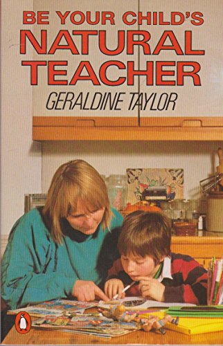 Beispielbild fr Be Your Child's Natural Teacher: For Parents of Primary School Children zum Verkauf von WorldofBooks
