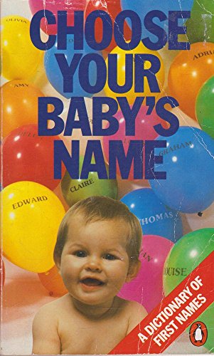 Beispielbild fr Choose Your Baby's Name: A Dictionary of First Names zum Verkauf von WorldofBooks