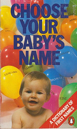 Imagen de archivo de Choose Your Baby's Name: A Dictionary of First Names a la venta por WorldofBooks