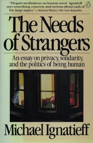 Beispielbild fr The Needs of Strangers : An Essay on Privacy, Solidarity, and the Politics of Being Human zum Verkauf von Better World Books