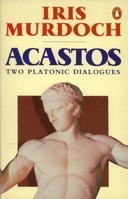 9780140086966: Acastos: Two Platonic Dialogues - Art And Eros, a Dialogue About Art; Above the Gods, a Dialogue About Religion