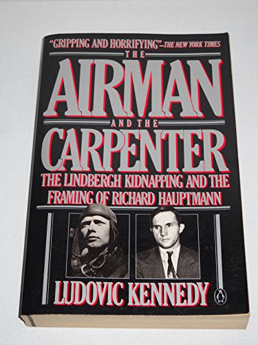 The Airman and the Carpenter: The Lindbergh Kidnapping and the Framing of Richard Hauptman