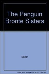 9780140090154: Penguin Bronte Sisters, The: Jane Eyre, Wuthering Heights AND Tenant of Wildfell Hall