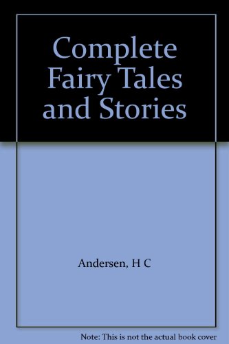 Complete Fairy Tales and Stories - H.C. Andersen, E.C. Haugaard