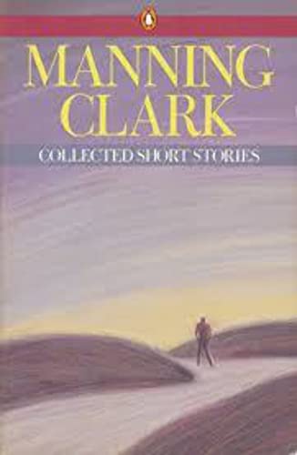 Beispielbild fr Manning Clark: Collected Short Stories zum Verkauf von HPB Inc.