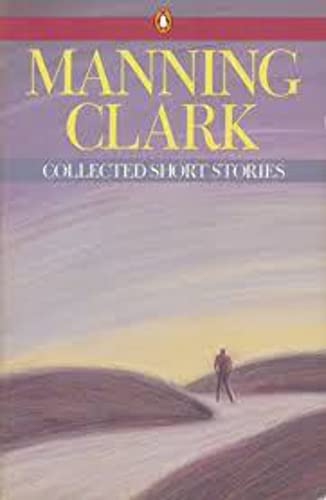 Stock image for Manning Clark: Collected Short Stories for sale by HPB Inc.