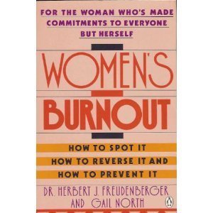 Women's Burnout: For the Woman Who's Made Commitments to Everyone But Herself (9780140094145) by Herbert J. Freudenberger; Gail North