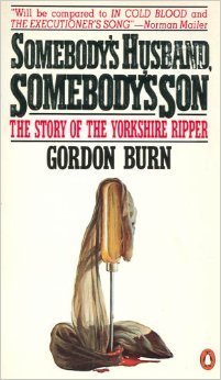 Somebody's Husband Somebody's Son: The Story of the Yorkshire Ripper (9780140096149) by Burn, Gordon