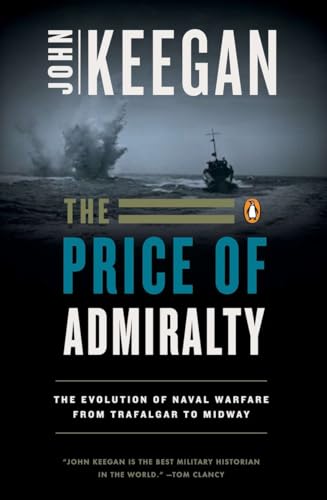 9780140096507: The Price of Admiralty: The Evolution of Naval Warfare from Trafalgar to Midway