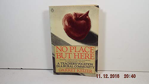 No Place But Here: A Teacher's Vocation in a Rural Community (9780140097689) by Keizer, Garret