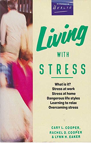 Living with Stress (Penguin Health Library) (9780140098662) by Cary L. Cooper; Rachel D. Cooper; Lynn H. Eaker