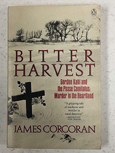 Bitter Harvest: Gordon Kahl and the Posse Comitatus : Murder in the Heartland (9780140098747) by Corcoran, James