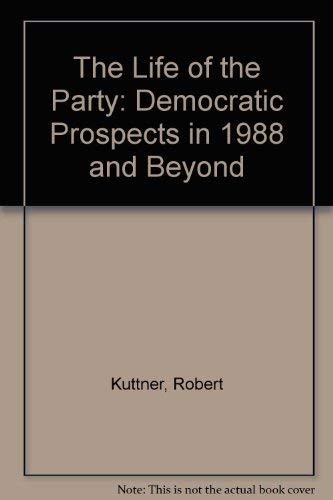9780140098778: The Life of the Party: Democratic Prospects in 1988 And Beyond