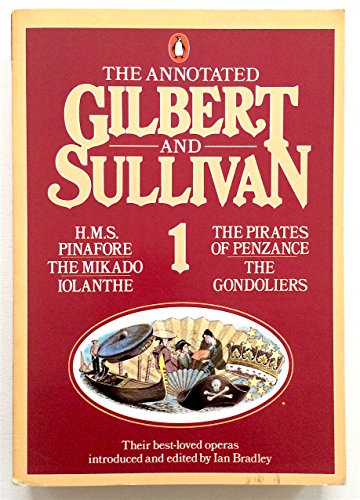 Stock image for The Annotated Gilbert And Sullivan 1: H.M.S. Pinafore; the Pirates of Penzance; Iolanthe; the Mikado; the Gondoliers for sale by WorldofBooks