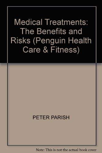 Medical Treatments: The Benefits and Risks (Penguin Health Care & Fitness) (9780140098990) by Parish, Peter