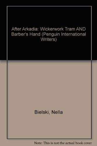 Stock image for After Arkadia: The Wickerwork Tram And the Barber's Hand: Wickerwork Tram AND Barber's Hand (Penguin International Writers S.) for sale by WorldofBooks