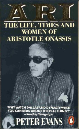 Ari: The Life, Times and Women of Aristotle Onassis - Peter Evans