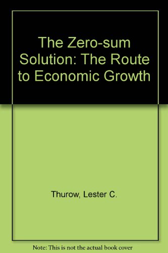 9780140099942: The Zero-Sum Solution: The Route to Economic Growth