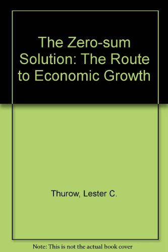 9780140099942: The Zero-sum Solution: The Route to Economic Growth
