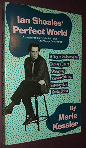 Imagen de archivo de Ian Shoales' Perfect World : A Day in the Incredible Fantasy Life of America's Fastest-Talking, Supercynical Social Critic a la venta por Better World Books