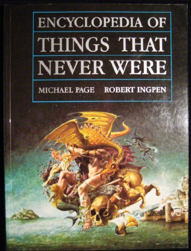9780140100082: Encyclopedia of Things That Never Were: Creatures, Places, and People