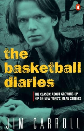 The Basketball Diaries: The Classic About Growing Up Hip on New York's Mean Streets (9780140100181) by Carroll, Jim