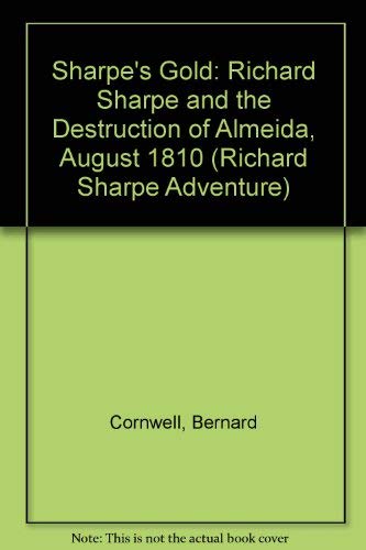 Beispielbild fr Sharpe's Gold: Richard Sharpe and the Destruction of Almeida, August 1810 zum Verkauf von Cathy's Half Price Books