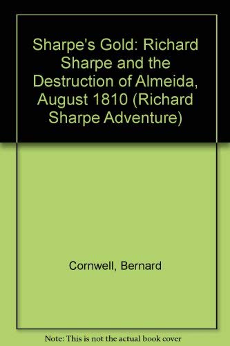 Sharpe's Gold: Richard Sharpe and the Destruction of Almeida, August 1810 (9780140100280) by Cornwell, Bernard