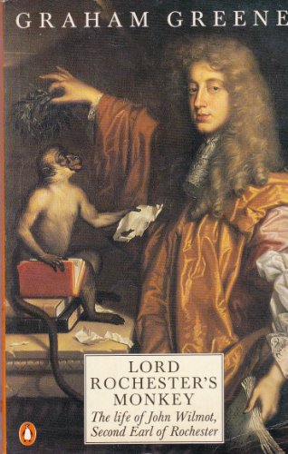 Lord Rochester's Monkey: Being the Life of John Wilmot, Second Earl of Rochester (9780140101546) by Greene, Graham