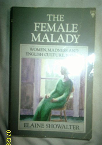 Imagen de archivo de The Female Malady: Women, Madness, and English Culture, 1890-1980 a la venta por Wonder Book