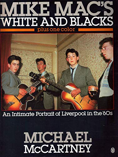 9780140102512: Mike Mac's White And Blacks: Intimate Portrait of Liverpool in the 60S